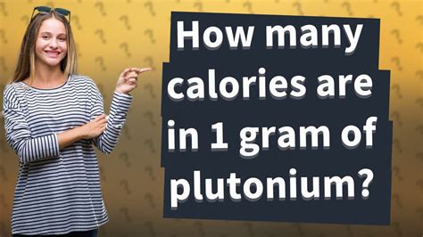 1 gram uranium calories|how many calories in plutonium.